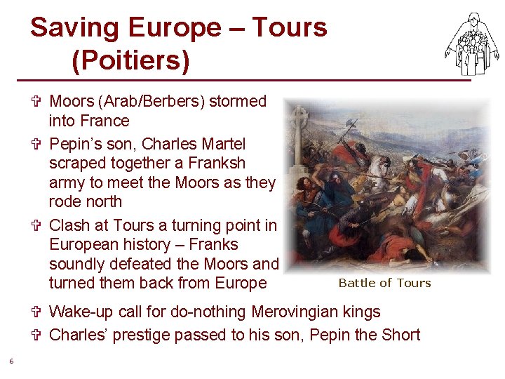 Saving Europe – Tours (Poitiers) V Moors (Arab/Berbers) stormed into France V Pepin’s son, Saving Europe – Tours (Poitiers) V Moors (Arab/Berbers) stormed into France V Pepin’s son,
