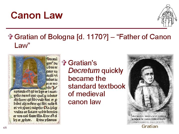 Canon Law V Gratian of Bologna [d. 1170? ] – “Father of Canon Law”