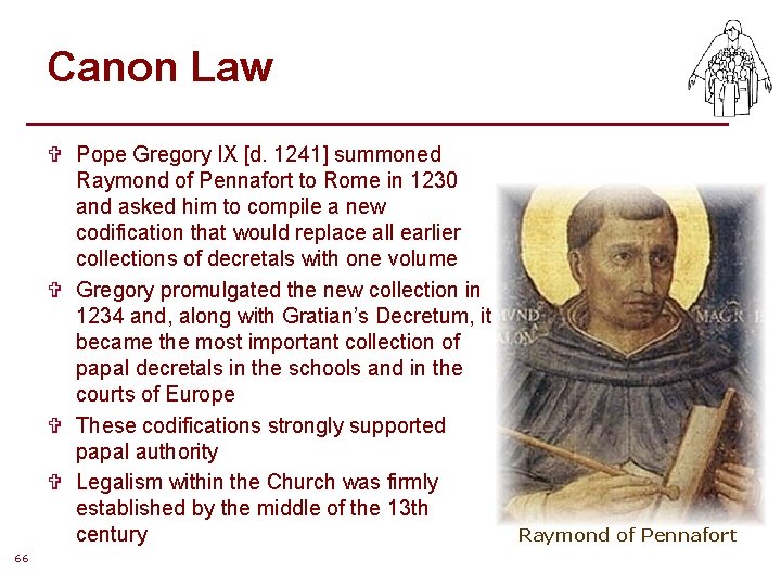 Canon Law V Pope Gregory IX [d. 1241] summoned Raymond of Pennafort to Rome