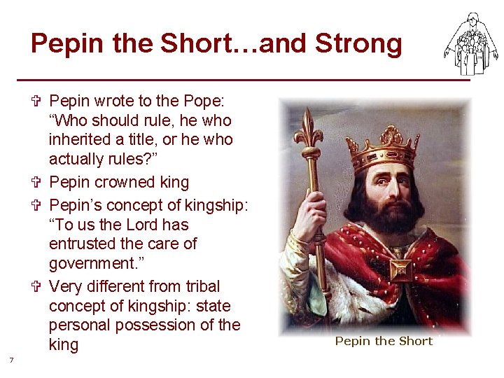Pepin the Short…and Strong V Pepin wrote to the Pope: “Who should rule, he Pepin the Short…and Strong V Pepin wrote to the Pope: “Who should rule, he