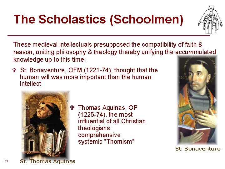 The Scholastics (Schoolmen) These medieval intellectuals presupposed the compatibility of faith & reason, uniting The Scholastics (Schoolmen) These medieval intellectuals presupposed the compatibility of faith & reason, uniting