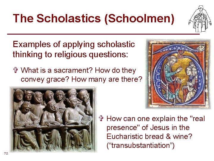 The Scholastics (Schoolmen) Examples of applying scholastic thinking to religious questions: V What is The Scholastics (Schoolmen) Examples of applying scholastic thinking to religious questions: V What is