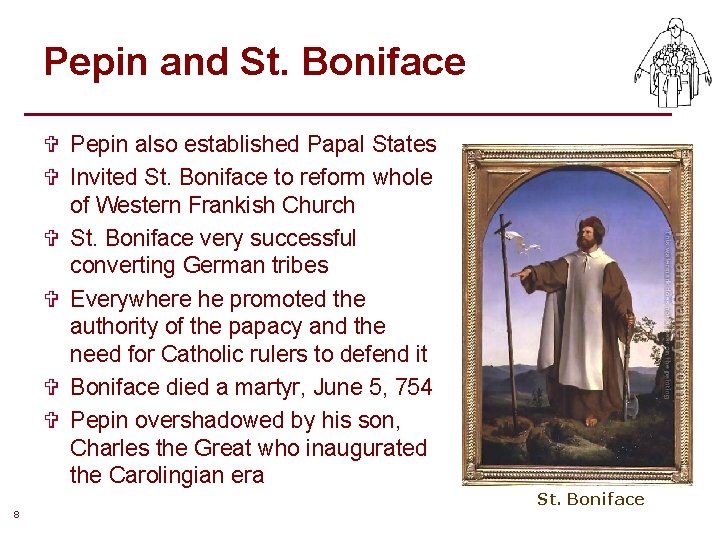 Pepin and St. Boniface V Pepin also established Papal States V Invited St. Boniface Pepin and St. Boniface V Pepin also established Papal States V Invited St. Boniface