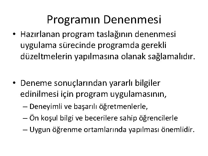 Programın Denenmesi • Hazırlanan program taslağının denenmesi uygulama sürecinde programda gerekli düzeltmelerin yapılmasına olanak