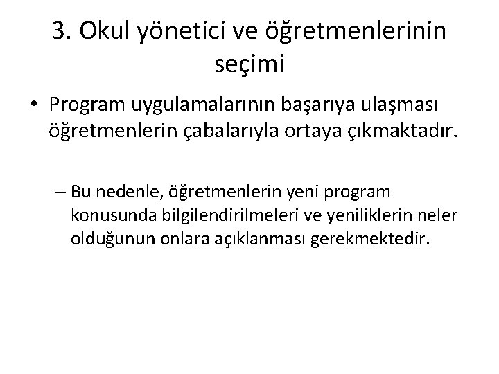 3. Okul yönetici ve öğretmenlerinin seçimi • Program uygulamalarının başarıya ulaşması öğretmenlerin çabalarıyla ortaya