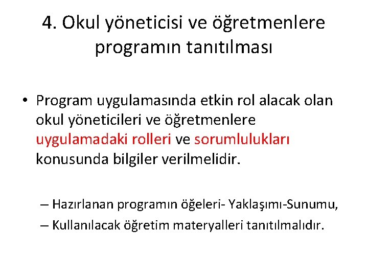 4. Okul yöneticisi ve öğretmenlere programın tanıtılması • Program uygulamasında etkin rol alacak olan