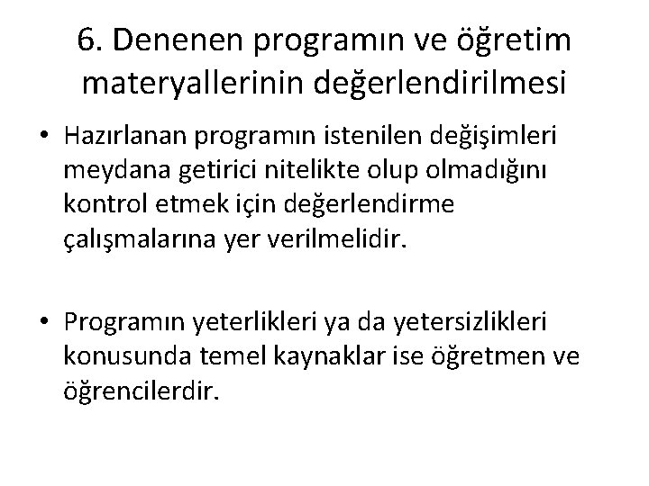 6. Denenen programın ve öğretim materyallerinin değerlendirilmesi • Hazırlanan programın istenilen değişimleri meydana getirici