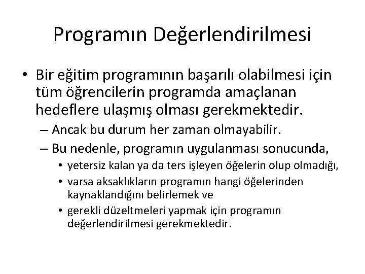 Programın Değerlendirilmesi • Bir eğitim programının başarılı olabilmesi için tüm öğrencilerin programda amaçlanan hedeflere