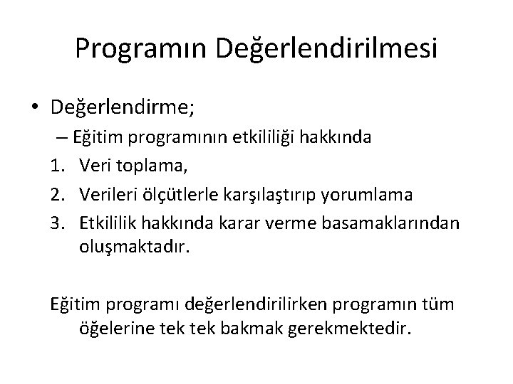 Programın Değerlendirilmesi • Değerlendirme; – Eğitim programının etkililiği hakkında 1. Veri toplama, 2. Verileri