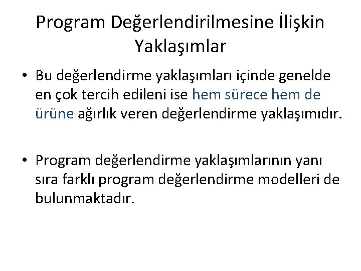 Program Değerlendirilmesine İlişkin Yaklaşımlar • Bu değerlendirme yaklaşımları içinde genelde en çok tercih edileni