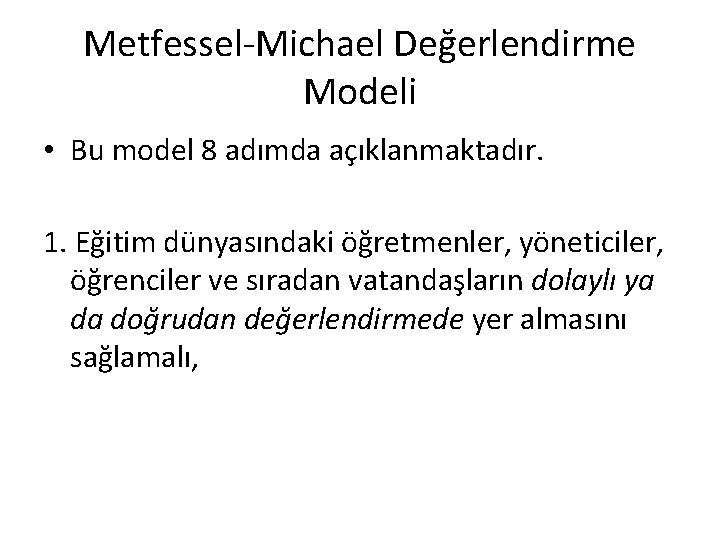 Metfessel-Michael Değerlendirme Modeli • Bu model 8 adımda açıklanmaktadır. 1. Eğitim dünyasındaki öğretmenler, yöneticiler,