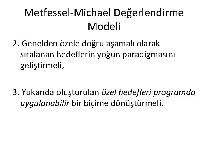 Metfessel-Michael Değerlendirme Modeli 2. Genelden özele doğru aşamalı olarak sıralanan hedeflerin yoğun paradigmasını geliştirmeli,