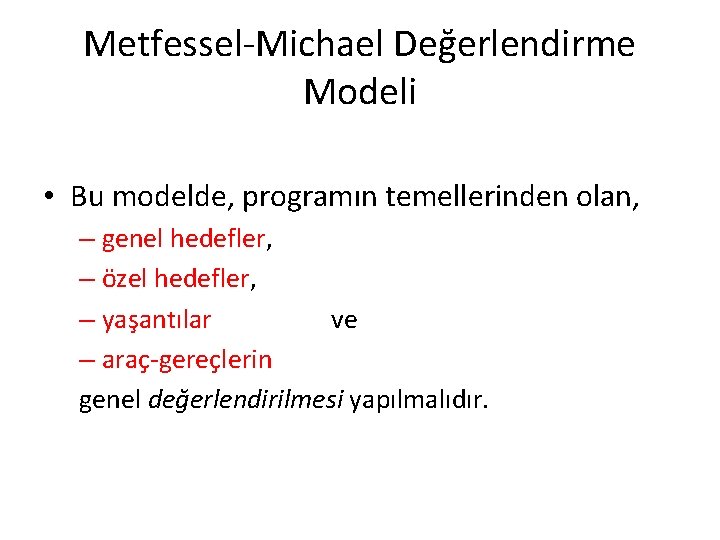 Metfessel-Michael Değerlendirme Modeli • Bu modelde, programın temellerinden olan, – genel hedefler, – özel