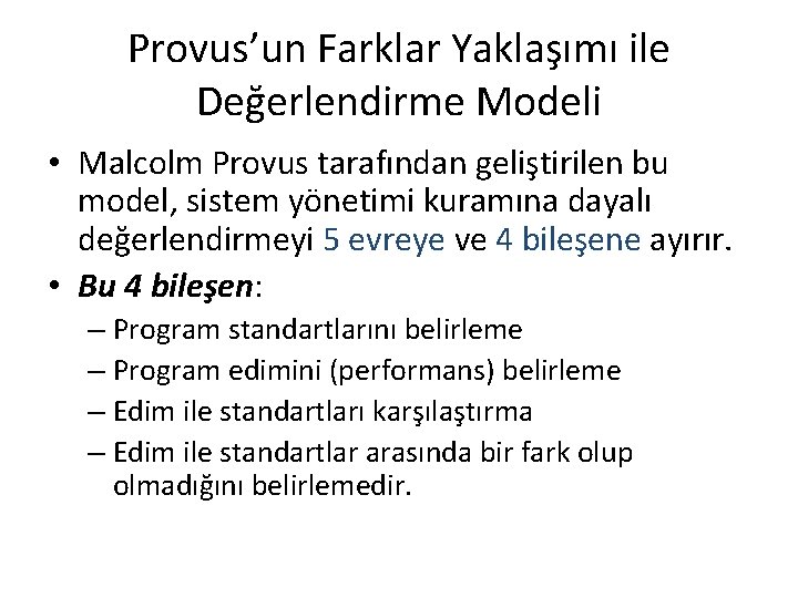 Provus’un Farklar Yaklaşımı ile Değerlendirme Modeli • Malcolm Provus tarafından geliştirilen bu model, sistem