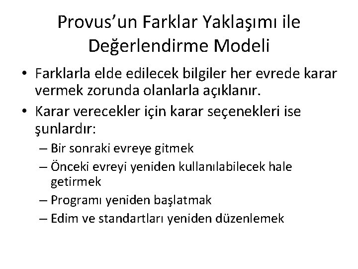Provus’un Farklar Yaklaşımı ile Değerlendirme Modeli • Farklarla elde edilecek bilgiler her evrede karar