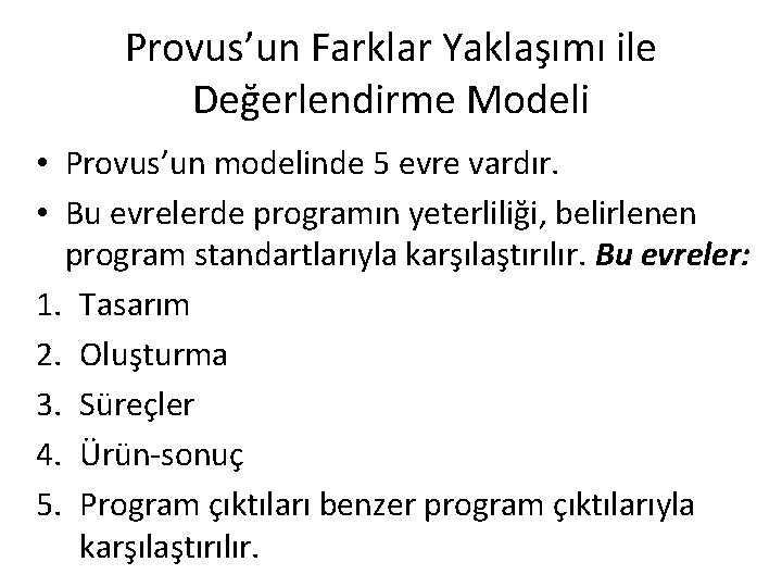 Provus’un Farklar Yaklaşımı ile Değerlendirme Modeli • Provus’un modelinde 5 evre vardır. • Bu
