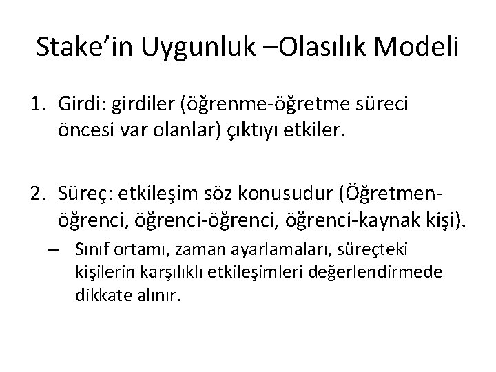Stake’in Uygunluk –Olasılık Modeli 1. Girdi: girdiler (öğrenme-öğretme süreci öncesi var olanlar) çıktıyı etkiler.