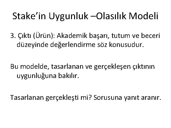 Stake’in Uygunluk –Olasılık Modeli 3. Çıktı (Ürün): Akademik başarı, tutum ve beceri düzeyinde değerlendirme