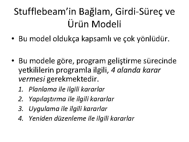 Stufflebeam’in Bağlam, Girdi-Süreç ve Ürün Modeli • Bu model oldukça kapsamlı ve çok yönlüdür.