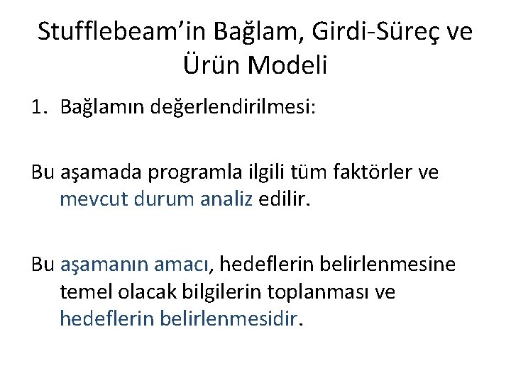 Stufflebeam’in Bağlam, Girdi-Süreç ve Ürün Modeli 1. Bağlamın değerlendirilmesi: Bu aşamada programla ilgili tüm