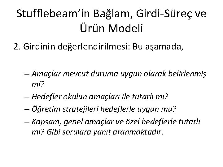 Stufflebeam’in Bağlam, Girdi-Süreç ve Ürün Modeli 2. Girdinin değerlendirilmesi: Bu aşamada, – Amaçlar mevcut