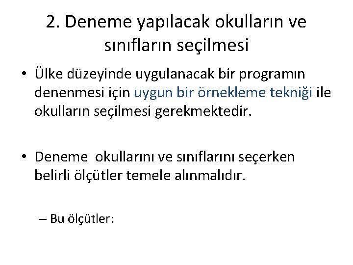 2. Deneme yapılacak okulların ve sınıfların seçilmesi • Ülke düzeyinde uygulanacak bir programın denenmesi