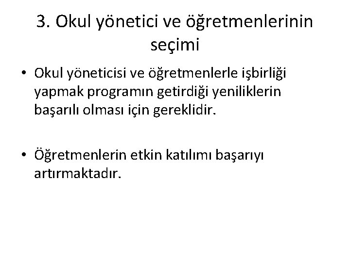 3. Okul yönetici ve öğretmenlerinin seçimi • Okul yöneticisi ve öğretmenlerle işbirliği yapmak programın