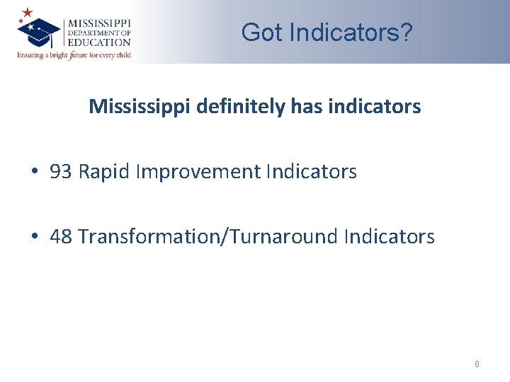 Got Indicators? Mississippi definitely has indicators • 93 Rapid Improvement Indicators • 48 Transformation/Turnaround