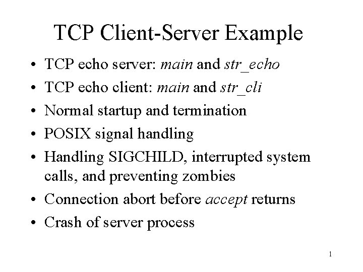 TCP Client-Server Example • • • TCP echo server: main and str_echo TCP echo