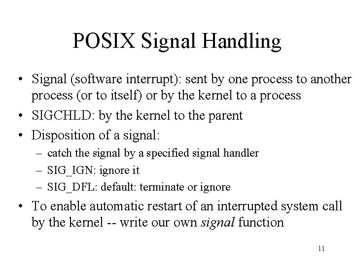 POSIX Signal Handling • Signal (software interrupt): sent by one process to another process