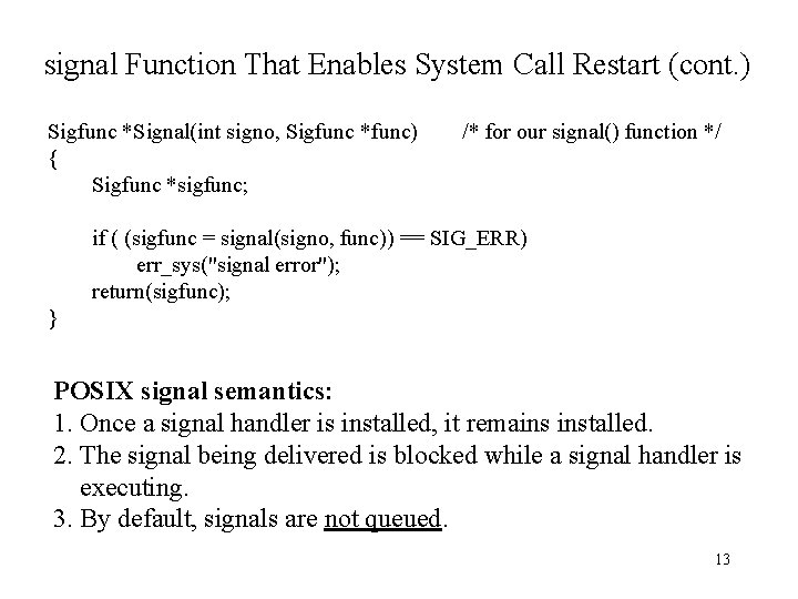 signal Function That Enables System Call Restart (cont. ) Sigfunc *Signal(int signo, Sigfunc *func)