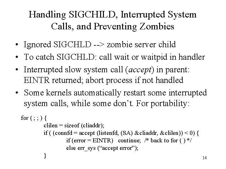 Handling SIGCHILD, Interrupted System Calls, and Preventing Zombies • Ignored SIGCHLD --> zombie server