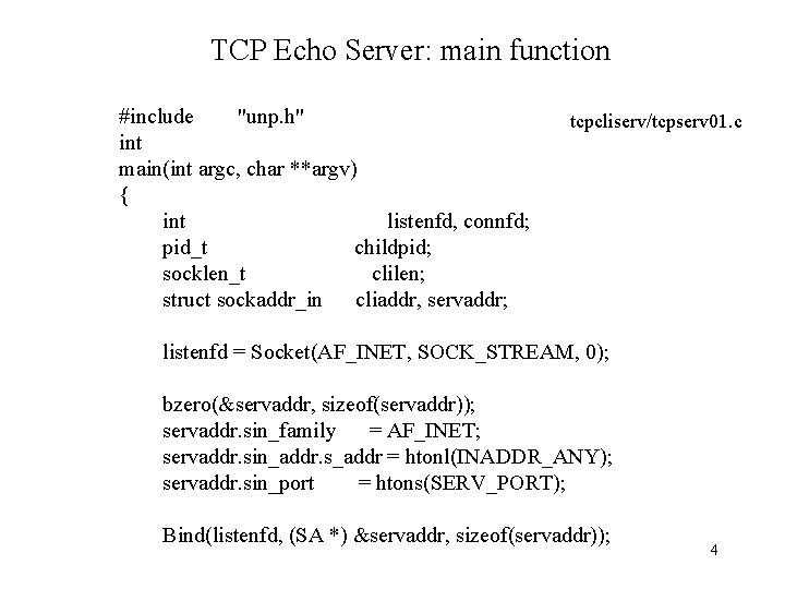 TCP Echo Server: main function #include "unp. h" int main(int argc, char **argv) {