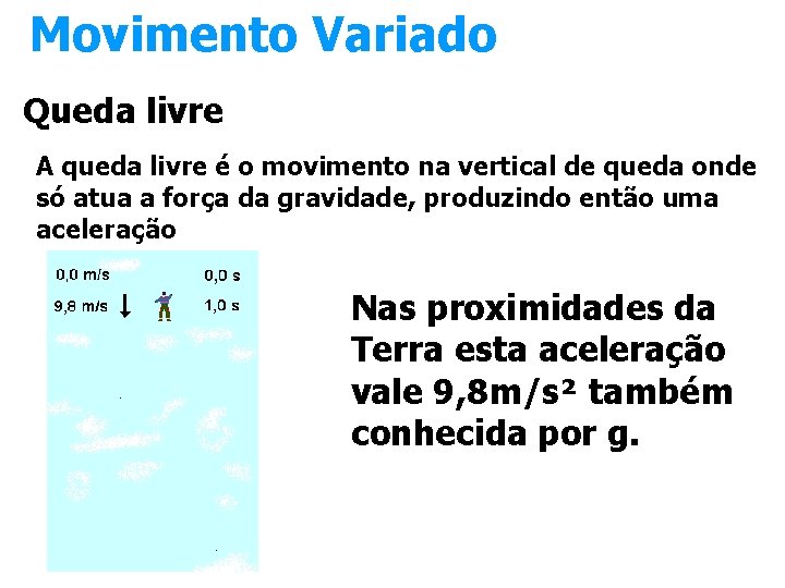 Movimento Variado Queda livre A queda livre é o movimento na vertical de queda