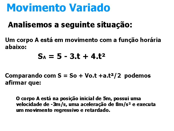 Movimento Variado Analisemos a seguinte situação: Um corpo A está em movimento com a