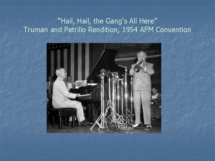 “Hail, the Gang’s All Here” Truman and Petrillo Rendition, 1954 AFM Convention 