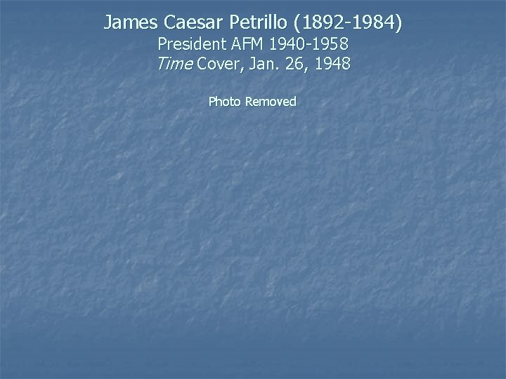 James Caesar Petrillo (1892 -1984) President AFM 1940 -1958 Time Cover, Jan. 26, 1948