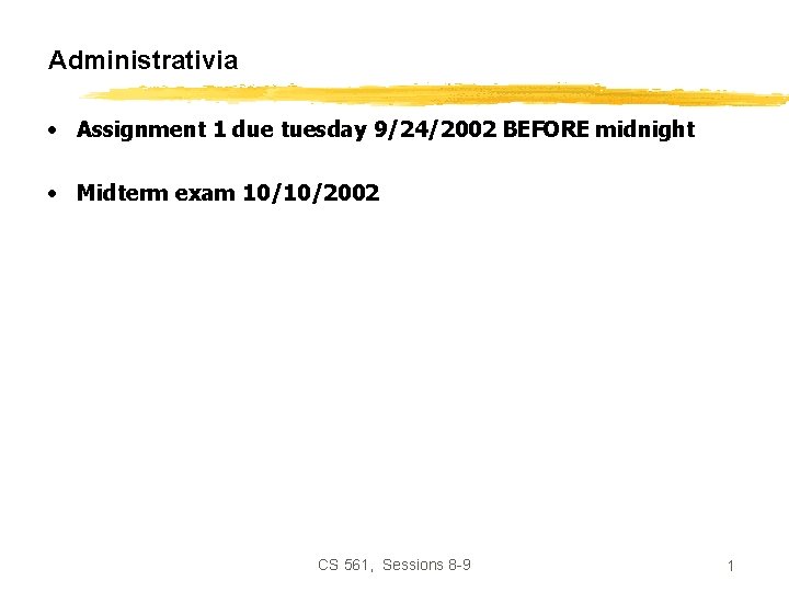Administrativia • Assignment 1 due tuesday 9/24/2002 BEFORE midnight • Midterm exam 10/10/2002 CS