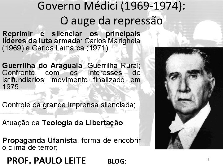 Governo Médici (1969 -1974): O auge da repressão Reprimir e silenciar os principais líderes