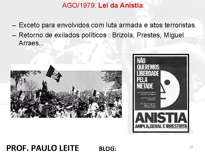 AGO/1979: Lei da Anistia. – Exceto para envolvidos com luta armada e atos terroristas.