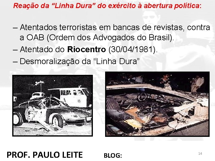Reação da “Linha Dura” do exército à abertura política: – Atentados terroristas em bancas