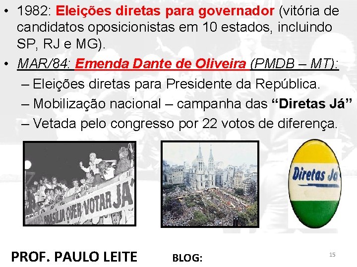  • 1982: Eleições diretas para governador (vitória de candidatos oposicionistas em 10 estados,