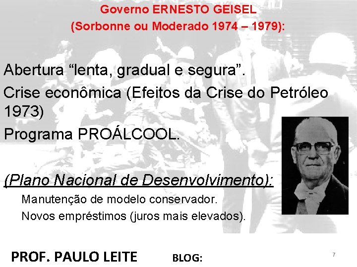 Governo ERNESTO GEISEL (Sorbonne ou Moderado 1974 – 1979): Abertura “lenta, gradual e segura”.