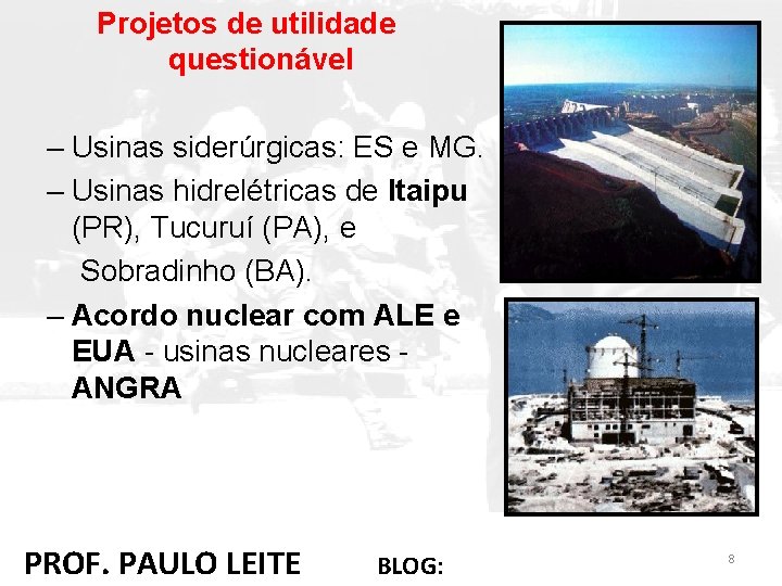 Projetos de utilidade questionável – Usinas siderúrgicas: ES e MG. – Usinas hidrelétricas de