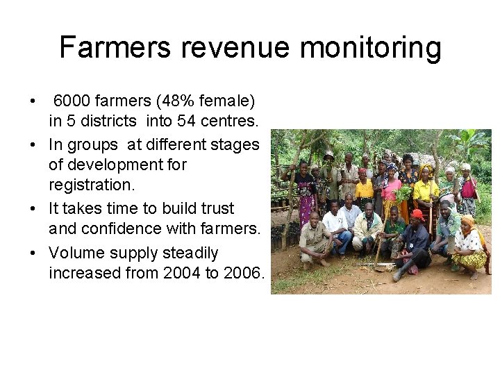 Farmers revenue monitoring • 6000 farmers (48% female) in 5 districts into 54 centres. Farmers revenue monitoring • 6000 farmers (48% female) in 5 districts into 54 centres.