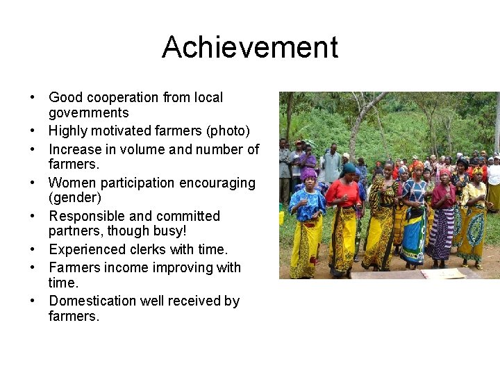 Achievement • Good cooperation from local governments • Highly motivated farmers (photo) • Increase