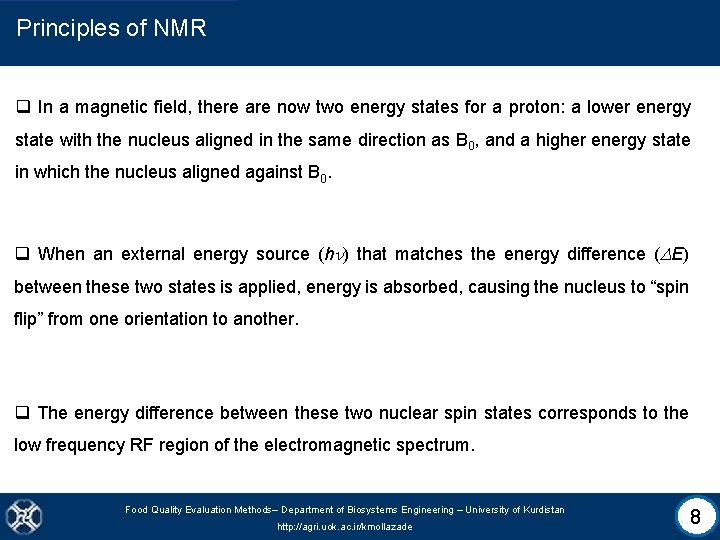 Principles of NMR q In a magnetic field, there are now two energy states