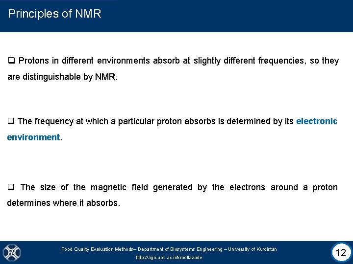 Principles of NMR q Protons in different environments absorb at slightly different frequencies, so