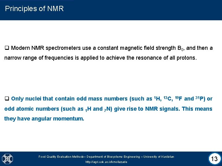 Principles of NMR q Modern NMR spectrometers use a constant magnetic field strength B