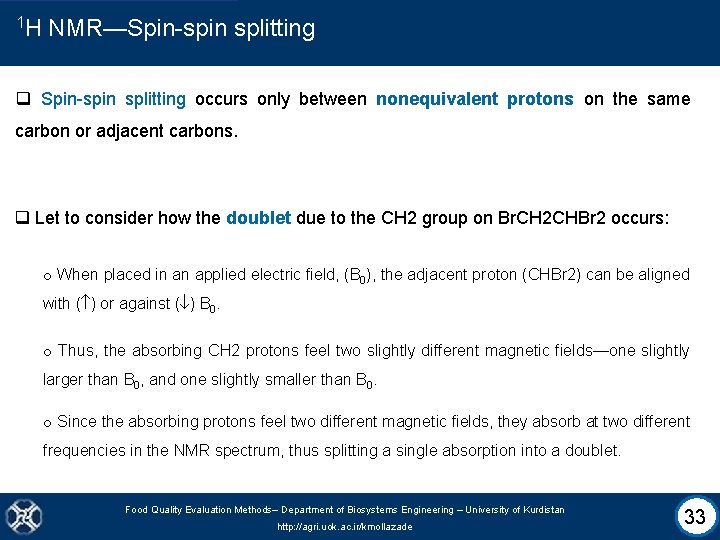 1 H NMR—Spin-spin splitting q Spin-spin splitting occurs only between nonequivalent protons on the
